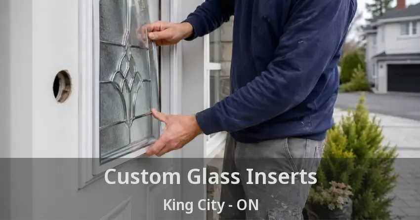 Custom Glass Inserts King City - ON