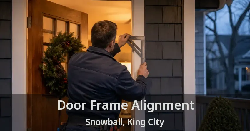 Door Frame Alignment Snowball, King City - ON