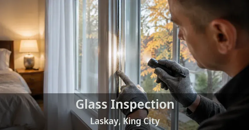 Glass Inspection Laskay, King City - ON