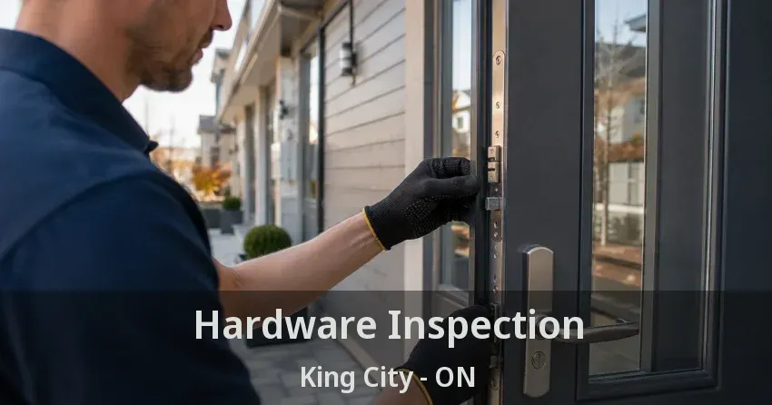 Hardware Inspection King City - ON
