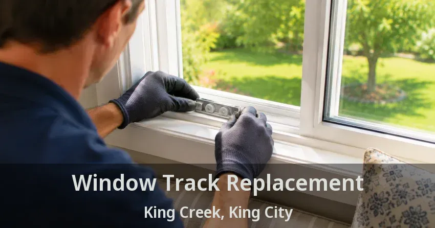 Window Track Replacement King Creek, King City - ON